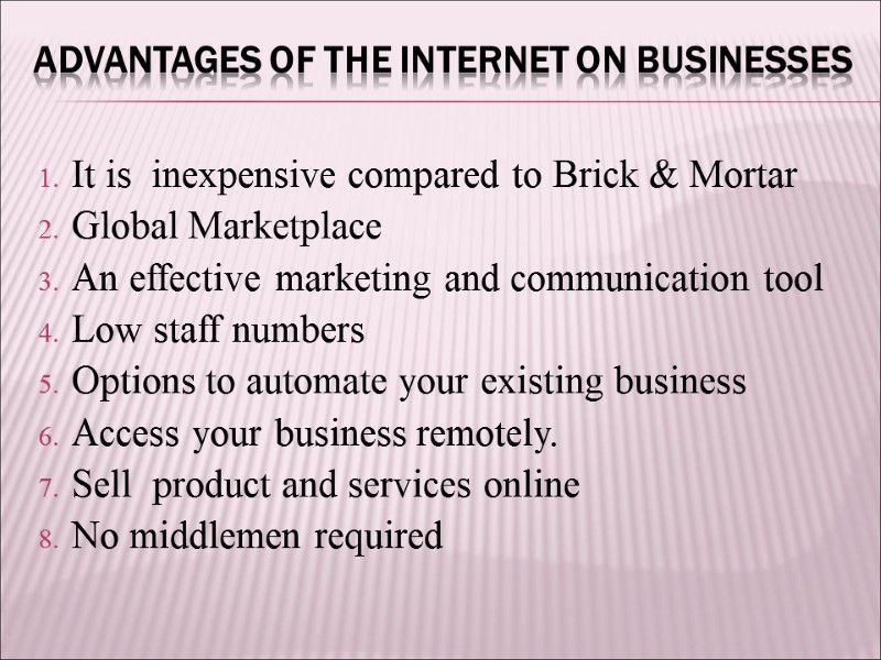 Advantages of the internet on businesses It is  inexpensive compared to Brick &